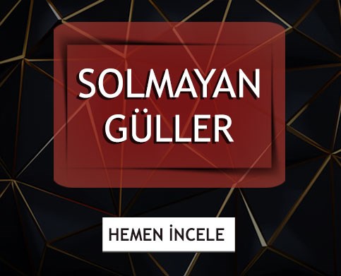 En güzel solmayan güller çiçek furyasında. Sayfamızı ziyaret etmeden karar vermeyin.